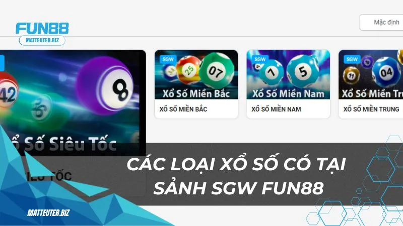 Xổ Số SGW: Nơi mọi giấc mơ giàu có trở thành hiện thực 2 Các loại xổ số có tại sảnh SGW Fun88